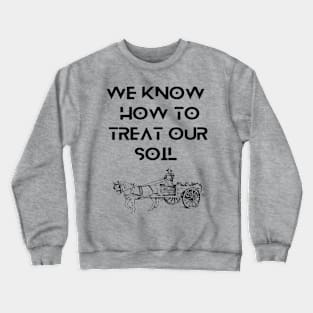 Farmers - We know how to treat our soil Crewneck Sweatshirt